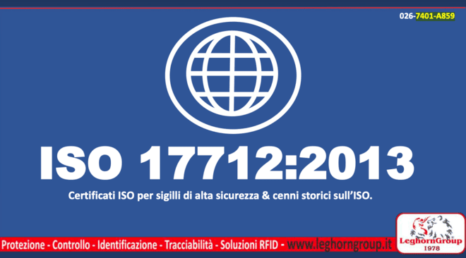 ISO 17712:2013 Certificati ISO per sigilli di alta sicurezza & cenni storici sull’ISO